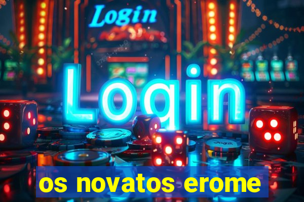 os novatos erome